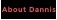 About Dannis